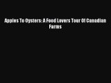 Download Apples To Oysters: A Food Lovers Tour Of Canadian Farms PDF Online