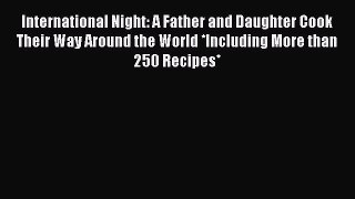 Read International Night: A Father and Daughter Cook Their Way Around the World *Including