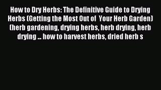 Read How to Dry Herbs: The Definitive Guide to Drying Herbs (Getting the Most Out of  Your