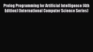 Read Prolog Programming for Artificial Intelligence (4th Edition) (International Computer Science