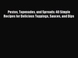 Download Pestos Tapenades and Spreads: 40 Simple Recipes for Delicious Toppings Sauces and