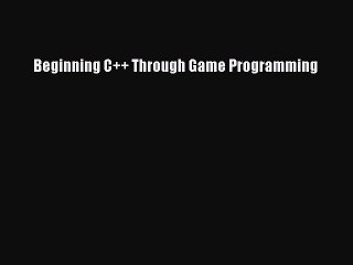 Read Beginning C++ Through Game Programming ebook textbooks