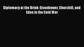 Read Book Diplomacy at the Brink: Eisenhower Churchill and Eden in the Cold War ebook textbooks