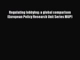 Read Book Regulating lobbying: a global comparison (European Policy Research Unit Series MUP)