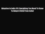 Read Adoption In India 101: Everything You Need To Know To Adopt A Child From India! PDF Free