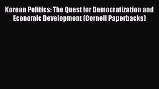 Read Book Korean Politics: The Quest for Democratization and Economic Development (Cornell