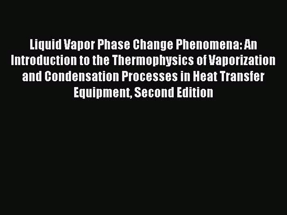 [Download] Liquid Vapor Phase Change Phenomena: An Introduction to the Thermophysics of Vaporization