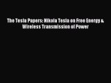 [Download] The Tesla Papers: Nikola Tesla on Free Energy & Wireless Transmission of Power Ebook