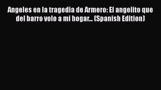 Download Angeles en la tragedia de Armero: El angelito que del barro volo a mi hogar... (Spanish