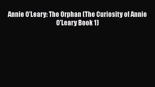 Read Annie O'Leary: The Orphan (The Curiosity of Annie O'Leary Book 1) Ebook Free