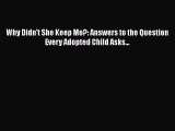 Download Why Didn't She Keep Me?: Answers to the Question Every Adopted Child Asks... PDF Free