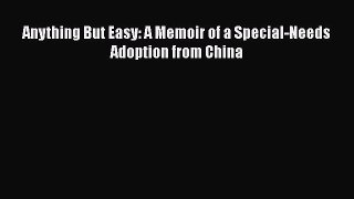 Download Anything But Easy: A Memoir of a Special-Needs Adoption from China PDF Free