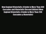 [Download] New England Waterfalls: A Guide to More Than 400 Cascades and Waterfalls (Second