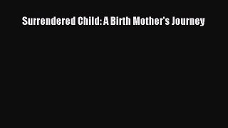 Read Surrendered Child: A Birth Mother's Journey Ebook Free