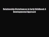 Read Relationship Disturbances in Early Childhood: A Developmental Approach Ebook Free