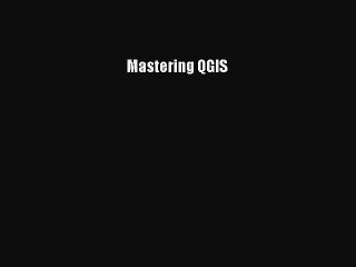Read Mastering QGIS E-Book Free