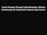 Read Estate Planning Through Family Meetings: Without Breaking Up the Family (Self-Counsel