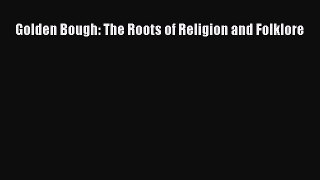 Read Book Golden Bough: The Roots of Religion and Folklore ebook textbooks