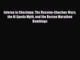 Read Book Inferno in Chechnya: The Russian-Chechen Wars the Al Qaeda Myth and the Boston Marathon