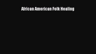 Read Book African American Folk Healing ebook textbooks