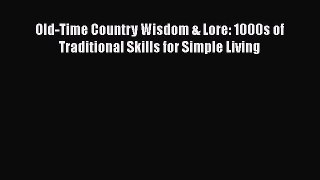 Read Book Old-Time Country Wisdom & Lore: 1000s of Traditional Skills for Simple Living E-Book