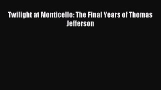 Read Twilight at Monticello: The Final Years of Thomas Jefferson Ebook Free