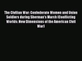 Download Book The Civilian War: Confederate Women and Union Soldiers during Sherman's March