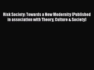 Read Book Risk Society: Towards a New Modernity (Published in association with Theory Culture