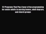 Read 52 Programs That Pop: A year of fun programming for senior adults in nursing homes adult