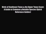 Read Books Birds of Southeast Texas & the Upper Texas Coast:  A Guide to Common & Notable Species