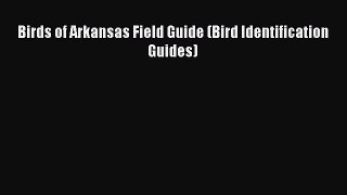 [Download] Birds of Arkansas Field Guide (Bird Identification Guides) Read Online