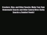 Download Crackers Dips and Other Snacks: Make Your Own Homemade Snacks and Other Savory Bites