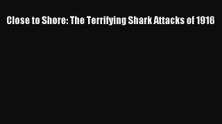 [Download] Close to Shore: The Terrifying Shark Attacks of 1916 Ebook Free