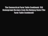 Read The Connecticut Farm Table Cookbook: 150 Homegrown Recipes from the Nutmeg State (The