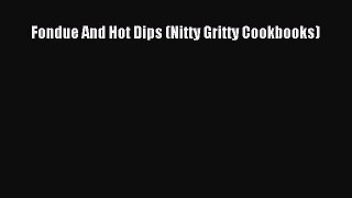 Download Fondue And Hot Dips (Nitty Gritty Cookbooks) Ebook Free