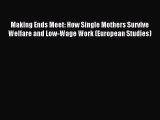 Read Making Ends Meet: How Single Mothers Survive Welfare and Low-Wage Work (European Studies)