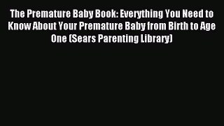 Read The Premature Baby Book: Everything You Need to Know About Your Premature Baby from Birth