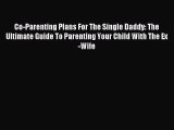Read Co-Parenting Plans For The Single Daddy: The Ultimate Guide To Parenting Your Child With