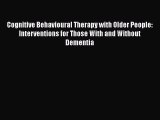 Download Cognitive Behavioural Therapy with Older People: Interventions for Those With and