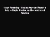 Read Single Parenting - Bringing Hope and Practical Help to Single Blended and Reconstructed