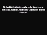 Read Books Birds of the Indian Ocean Islands: Madagascar Mauritius RÃ©union Rodrigues Seychelles