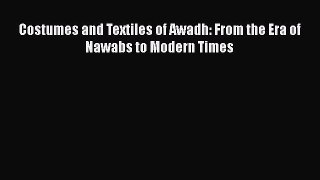 [Online PDF] Costumes and Textiles of Awadh: From the Era of Nawabs to Modern Times Free Books