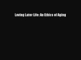 Read Loving Later Life: An Ethics of Aging Ebook Free