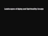 Read Landscapes of Aging and Spirituality: Essays Ebook Free