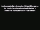 Read Confidence to Care [Canadian Edition]: A Resource for Family Caregivers Provding Alzheimer's
