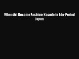 [Online PDF] When Art Became Fashion: Kosode in Edo-Period Japan  Read Online