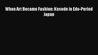 [Online PDF] When Art Became Fashion: Kosode in Edo-Period Japan  Read Online