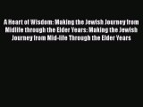 Read A Heart of Wisdom: Making the Jewish Journey from Midlife through the Elder Years: Making