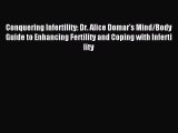 Read Conquering Infertility: Dr. Alice Domar's Mind/Body Guide to Enhancing Fertility and Coping