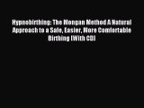 Read Hypnobirthing: The Mongan Method A Natural Approach to a Safe Easier More Comfortable